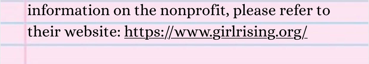 For more information on the nonprofit, please refer to their website: https://www.girlrising.org/