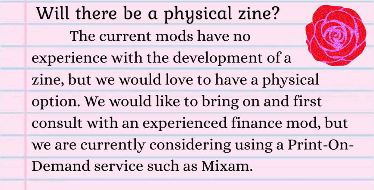 Will there be a physical zine? The current mods have no experience with zines, but we'd love to have a physical. We'd like to bring on and first consult with a finance mod, but we are currently considering a Print-On-Demand service such as Mixam.