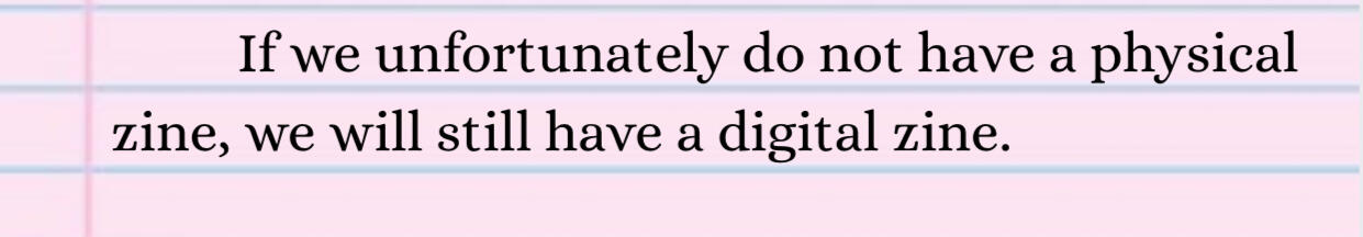 If we unfortunately do not have a physical zine, we will still have a digital zine.