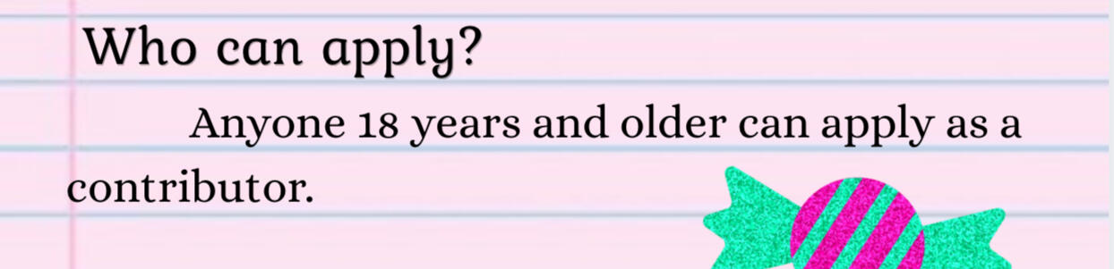 Who can apply? Anyone 18 years and older can apply as a contributor.