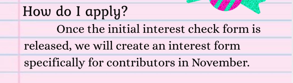 How do I apply? Once the initial interest check form is released, we will create an interest form specifically for contributors in November.